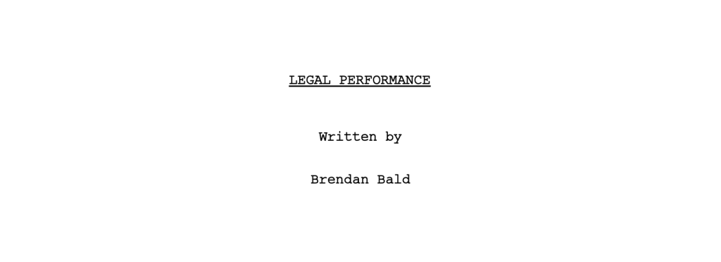 Legal Performance | Screenplay by Brendan&nbsp;Bald